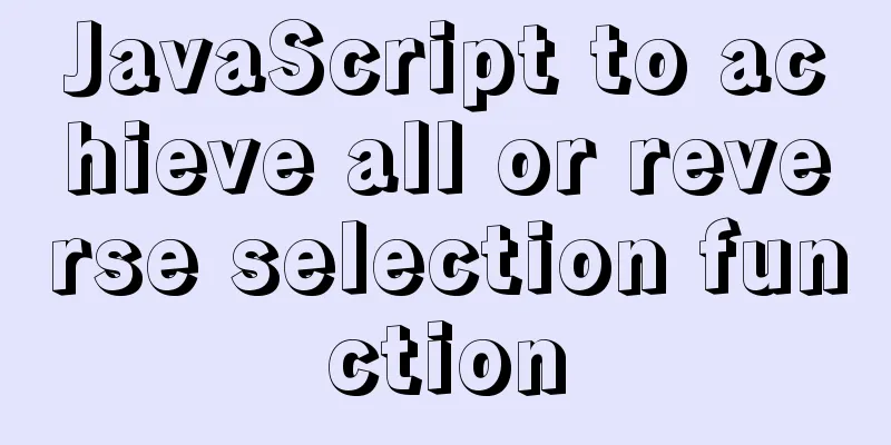 JavaScript to achieve all or reverse selection function