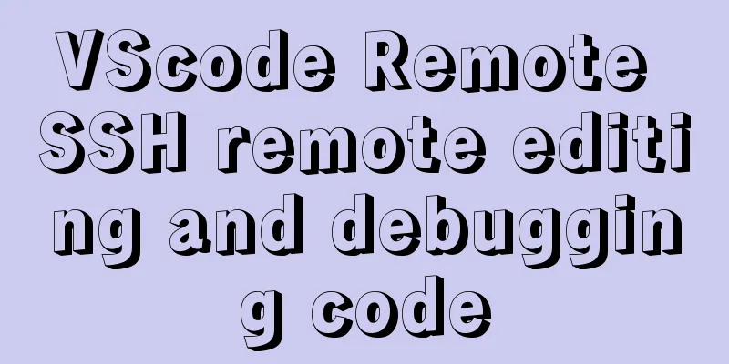 VScode Remote SSH remote editing and debugging code