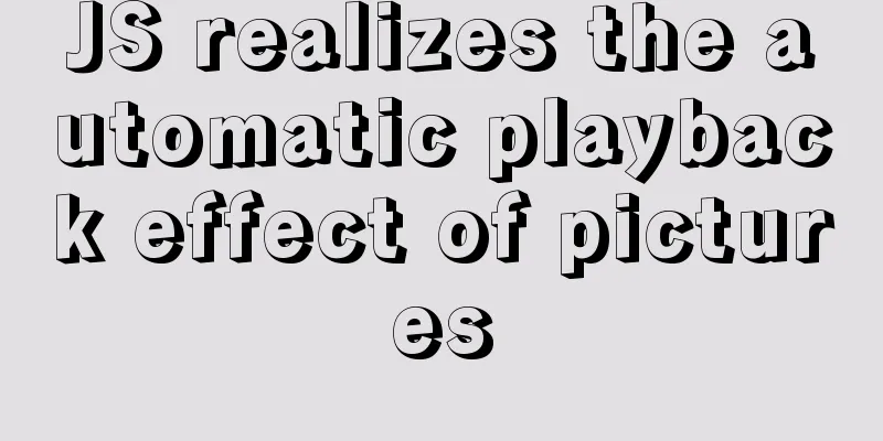 JS realizes the automatic playback effect of pictures