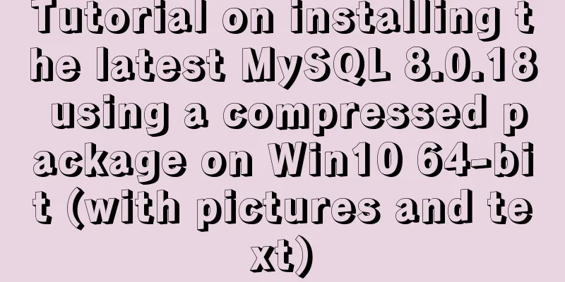Tutorial on installing the latest MySQL 8.0.18 using a compressed package on Win10 64-bit (with pictures and text)