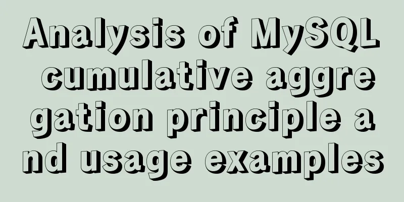 Analysis of MySQL cumulative aggregation principle and usage examples