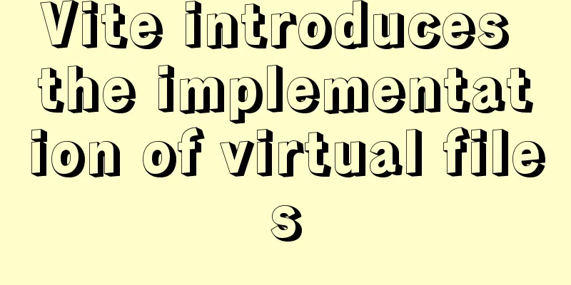 Vite introduces the implementation of virtual files
