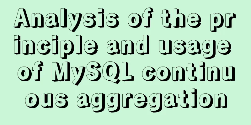 Analysis of the principle and usage of MySQL continuous aggregation