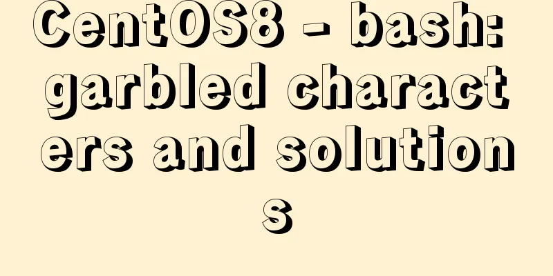CentOS8 - bash: garbled characters and solutions