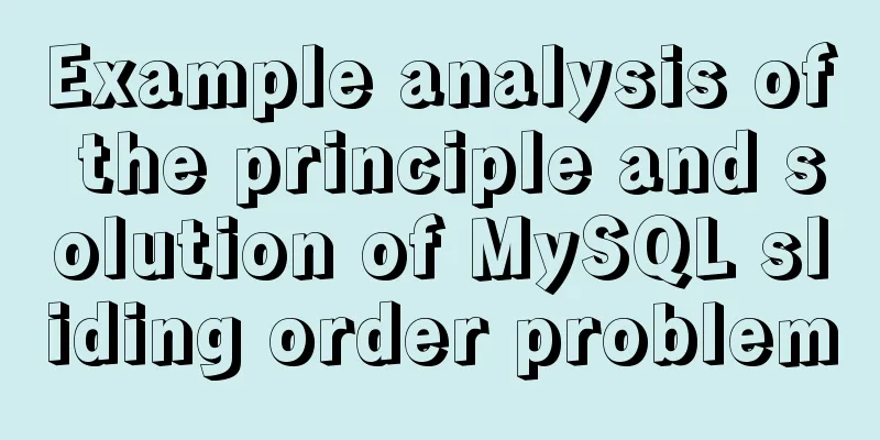 Example analysis of the principle and solution of MySQL sliding order problem