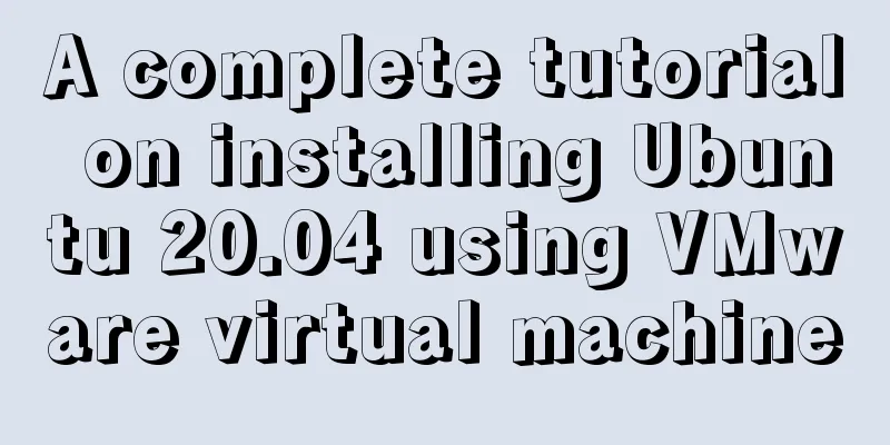 A complete tutorial on installing Ubuntu 20.04 using VMware virtual machine