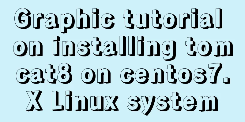Graphic tutorial on installing tomcat8 on centos7.X Linux system