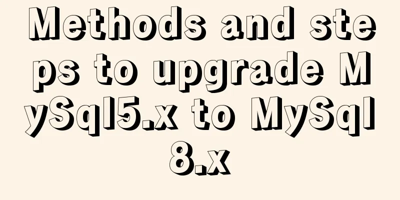 Methods and steps to upgrade MySql5.x to MySql8.x