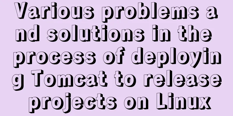 Various problems and solutions in the process of deploying Tomcat to release projects on Linux