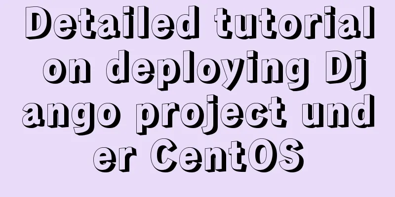 Detailed tutorial on deploying Django project under CentOS