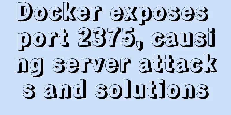 Docker exposes port 2375, causing server attacks and solutions