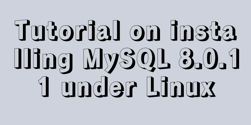 Tutorial on installing MySQL 8.0.11 under Linux