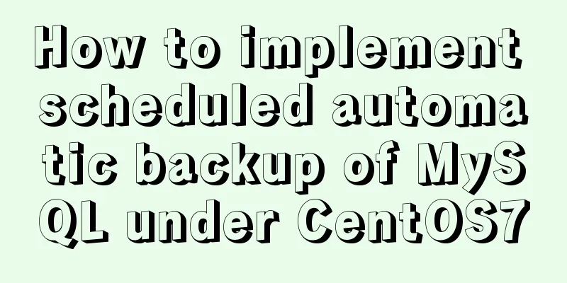 How to implement scheduled automatic backup of MySQL under CentOS7