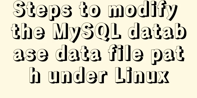 Steps to modify the MySQL database data file path under Linux