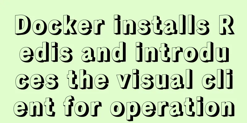 Docker installs Redis and introduces the visual client for operation