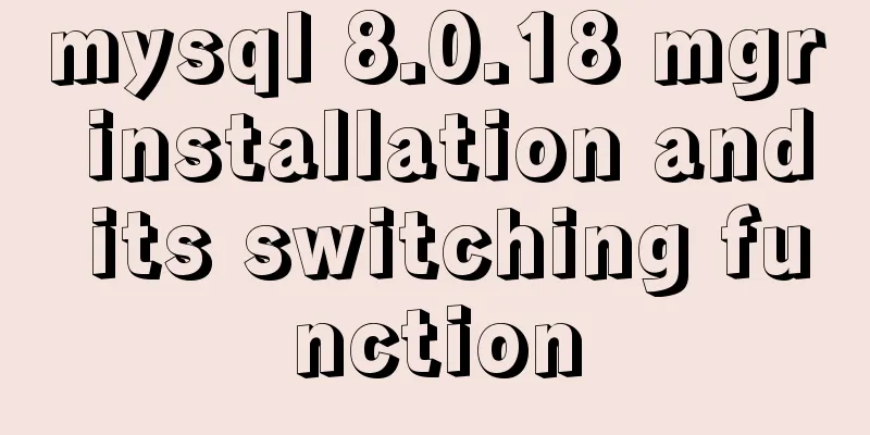 mysql 8.0.18 mgr installation and its switching function
