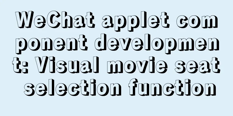 WeChat applet component development: Visual movie seat selection function