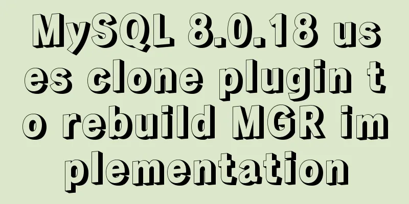 MySQL 8.0.18 uses clone plugin to rebuild MGR implementation
