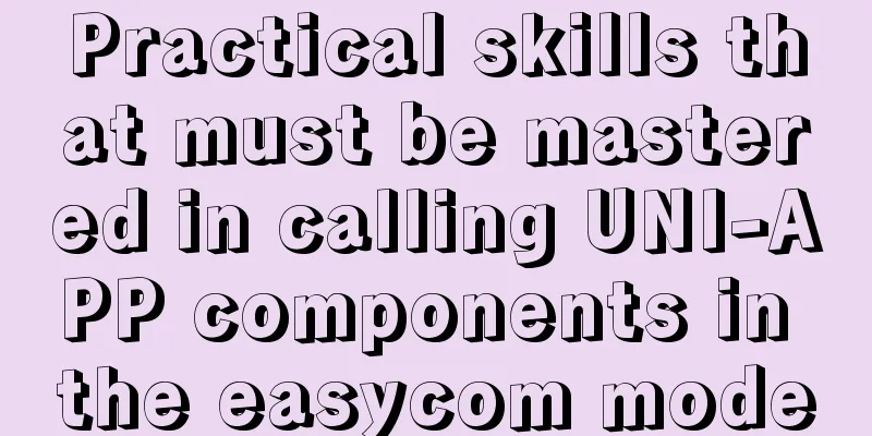 Practical skills that must be mastered in calling UNI-APP components in the easycom mode