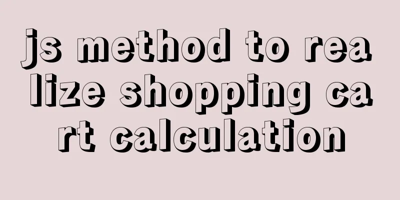 js method to realize shopping cart calculation