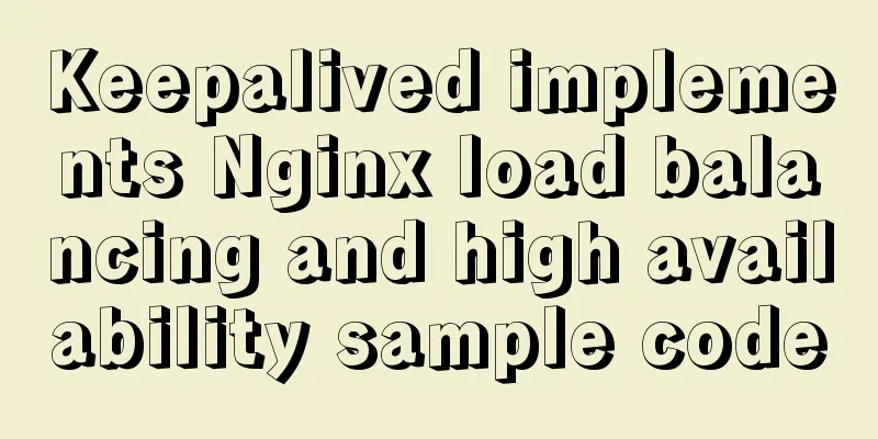 Keepalived implements Nginx load balancing and high availability sample code