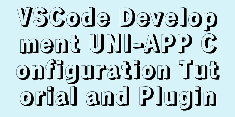 VSCode Development UNI-APP Configuration Tutorial and Plugin