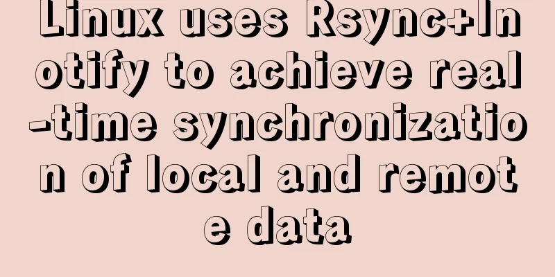 Linux uses Rsync+Inotify to achieve real-time synchronization of local and remote data
