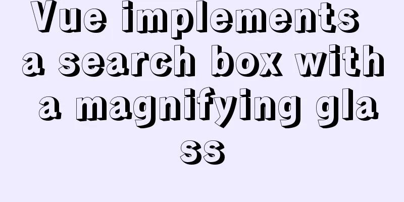 Vue implements a search box with a magnifying glass