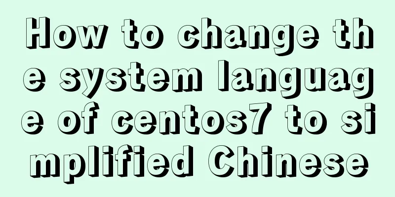 How to change the system language of centos7 to simplified Chinese