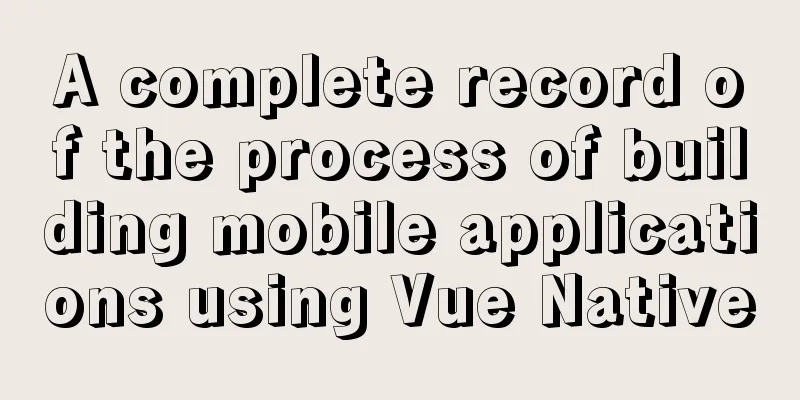 A complete record of the process of building mobile applications using Vue Native