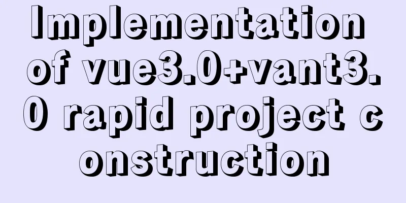 Implementation of vue3.0+vant3.0 rapid project construction