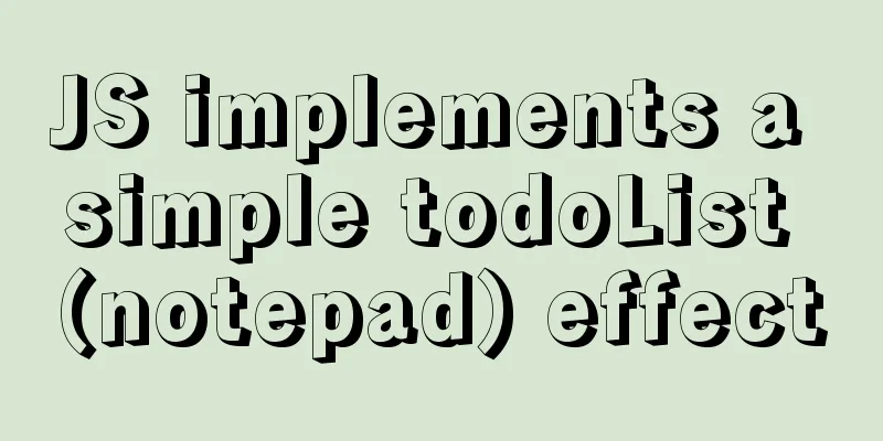 JS implements a simple todoList (notepad) effect