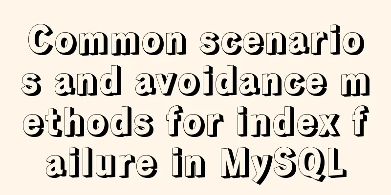 Common scenarios and avoidance methods for index failure in MySQL