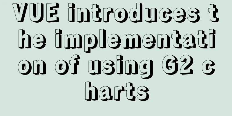 VUE introduces the implementation of using G2 charts