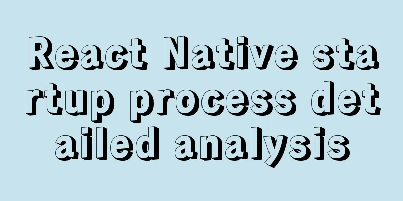React Native startup process detailed analysis