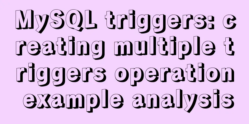 MySQL triggers: creating multiple triggers operation example analysis