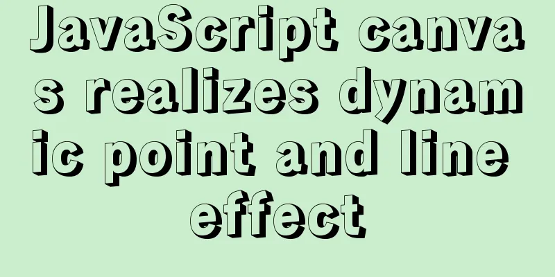 JavaScript canvas realizes dynamic point and line effect