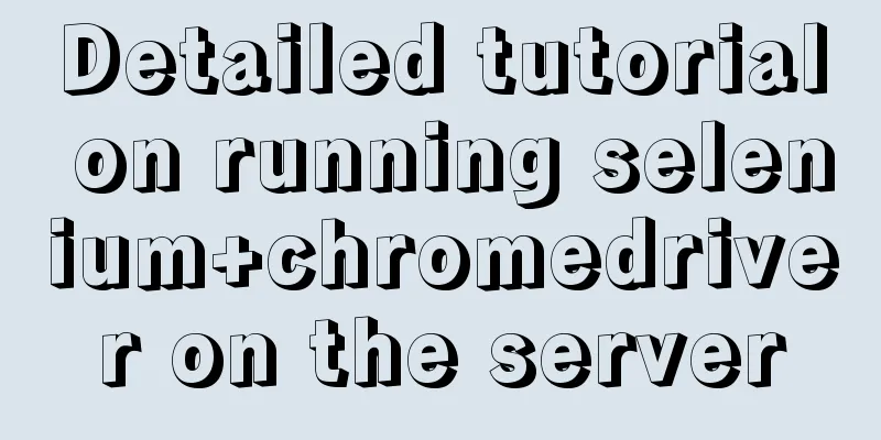 Detailed tutorial on running selenium+chromedriver on the server