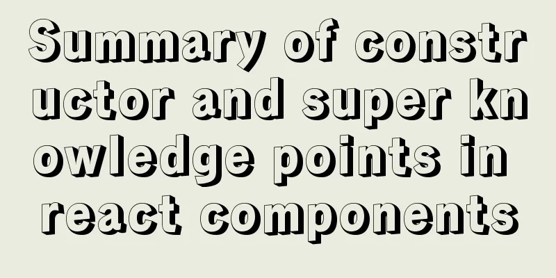 Summary of constructor and super knowledge points in react components