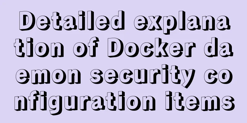 Detailed explanation of Docker daemon security configuration items