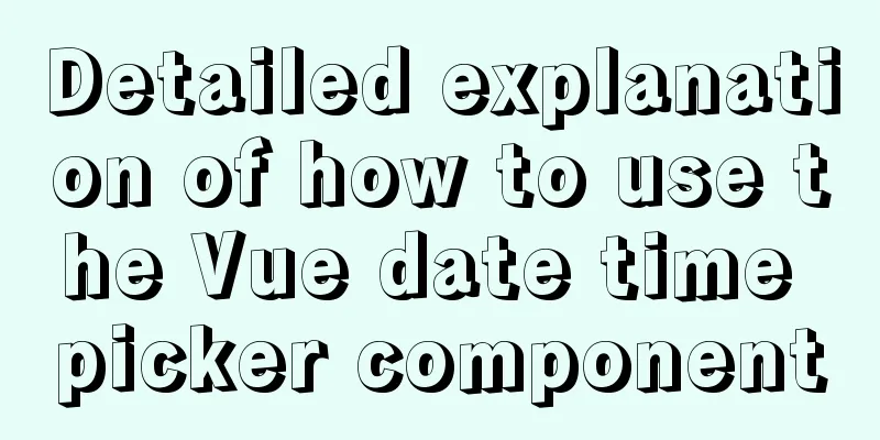 Detailed explanation of how to use the Vue date time picker component