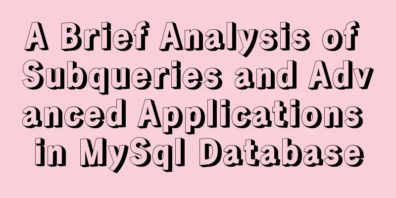 A Brief Analysis of Subqueries and Advanced Applications in MySql Database