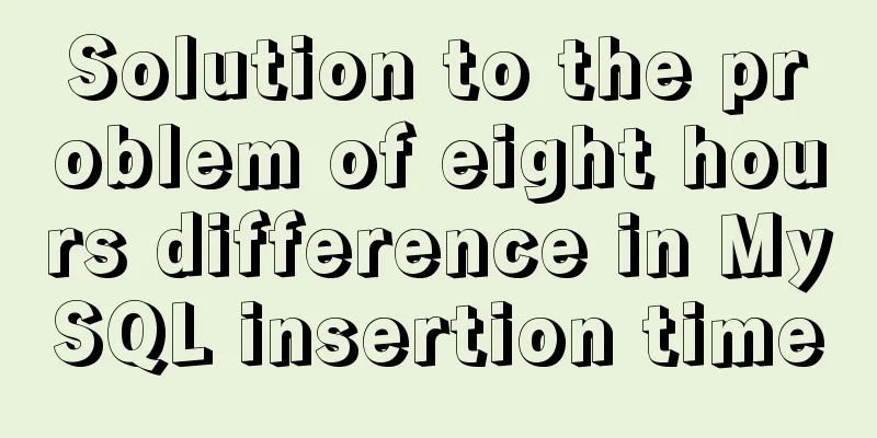 Solution to the problem of eight hours difference in MySQL insertion time