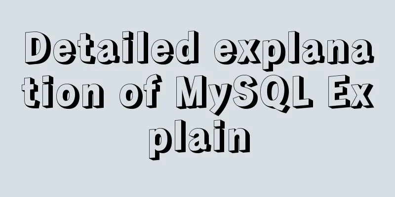 Detailed explanation of MySQL Explain
