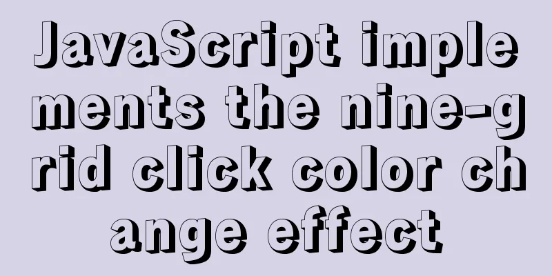 JavaScript implements the nine-grid click color change effect
