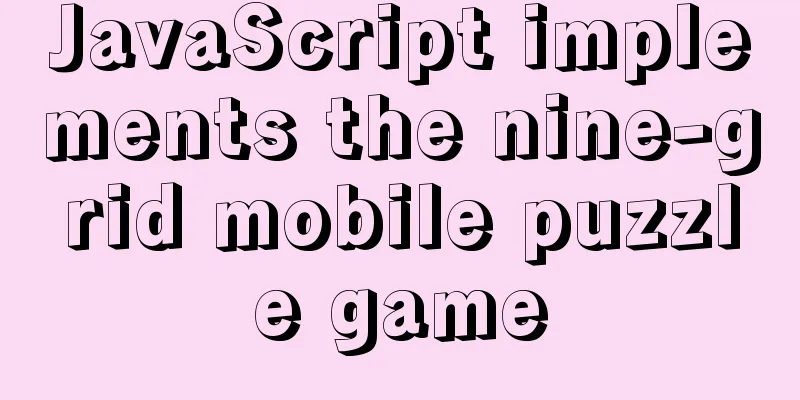 JavaScript implements the nine-grid mobile puzzle game