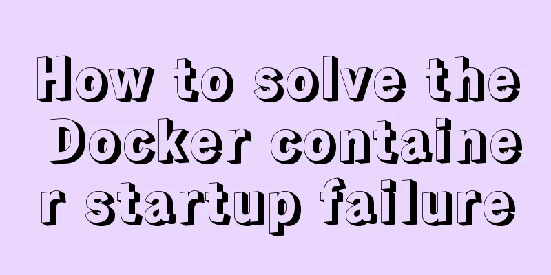 How to solve the Docker container startup failure