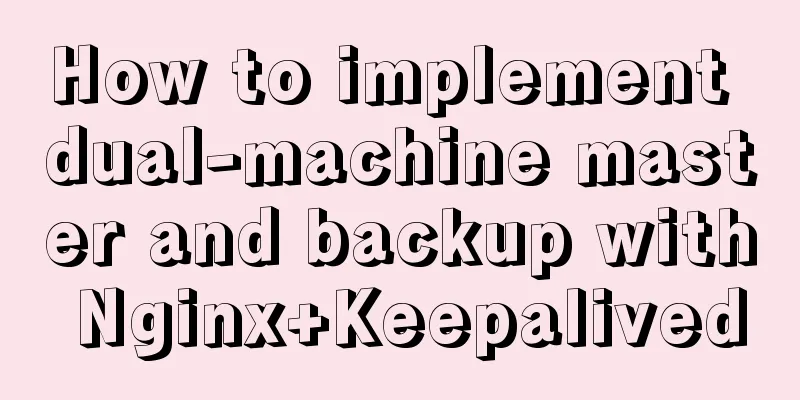 How to implement dual-machine master and backup with Nginx+Keepalived