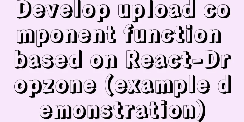 Develop upload component function based on React-Dropzone (example demonstration)