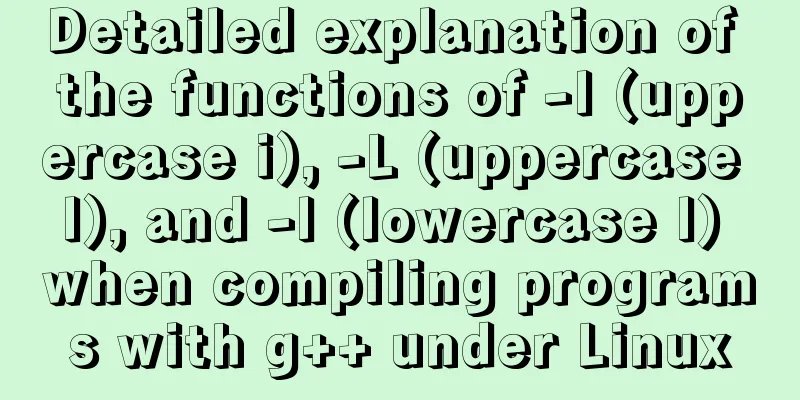 Detailed explanation of the functions of -I (uppercase i), -L (uppercase l), and -l (lowercase l) when compiling programs with g++ under Linux